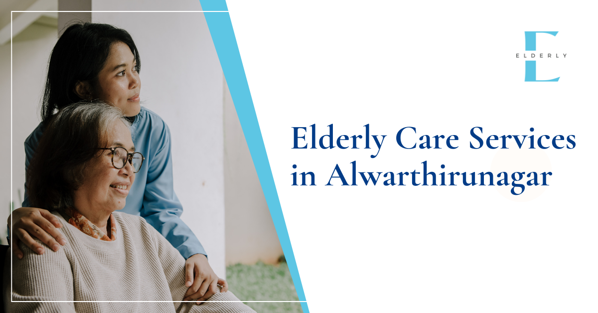Elderly Care Services in Alwarthirunagari, Chennai